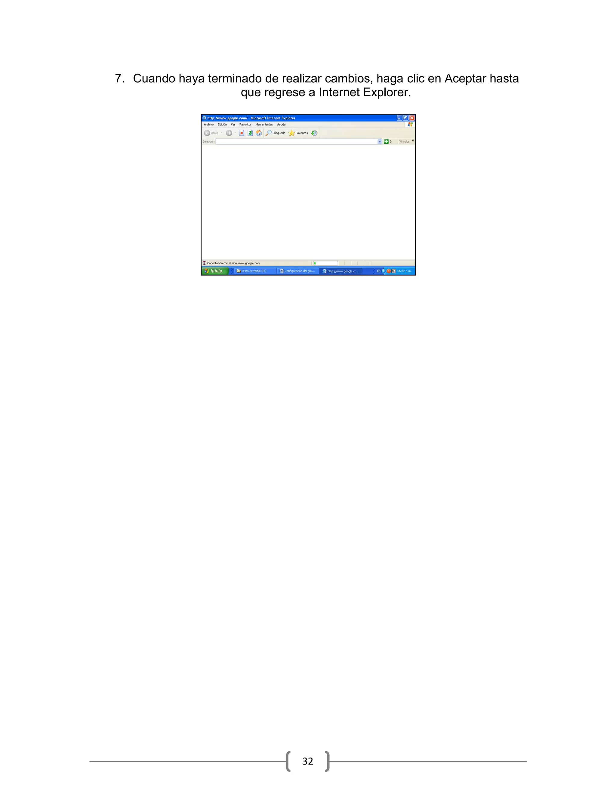7. Cuando haya terminado de realizar cambios, haga clic en Aceptar hasta
                     que regrese a Internet Explorer.




                                 32
 