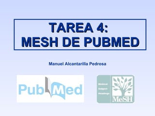 TAREA 4:  MESH DE PUBMED Manuel Alcantarilla Pedrosa 