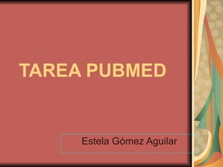 TAREA PUBMED Estela Gómez Aguilar 