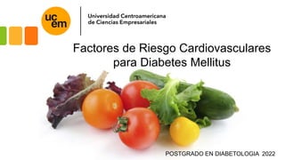 Factores de Riesgo Cardiovasculares
para Diabetes Mellitus
POSTGRADO EN DIABETOLOGIA 2022
 