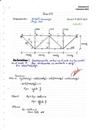 7
--n Estructura lll
I Semestre 2015
Techa: g-oLnl-zotS
;dc t+ |
frraN24
El;bryedn:Pi : !^yolu 1r*,i,,;;$._
lorqv frczU
t zot-b
IB ,,-
1",,,u
I
.
, rclb
a--
aoqtg zaoply
Dal.c1rrittrri Desplazq*i,rih i-+;t .0, el nud, c q hr*t,ro,,rlal
en ,l nudo *.^._,fr1?'
-JeeLmorla
ts oonshnh : 4pl?".
E = eqtuos <tL lo" .
Ril"iri,is:
€ilo: a e, looa itgt) * *thliio$)- to iL t4bo
pi?): -ro,/[birili.)
- tolL(i"opld;;
frt*"a:l .
,qplT too ply
a/- rEtb
?
44 Ei- solb;,o-
ry? '89 tb +
3t
E/ - loll --oEz<- Soll &
&-o
 