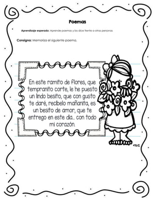 Poemas
Aprendizaje esperado: Aprende poemas y los dice frente a otras personas
Consigna: Memoriza el siguiente poema.
.
 