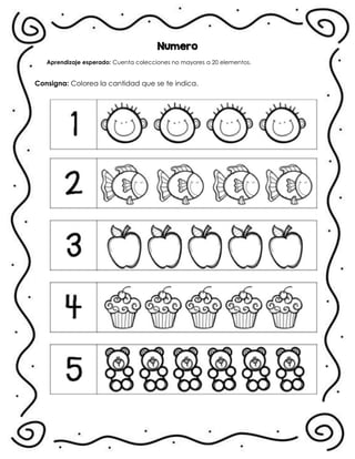 Numero
Aprendizaje esperado: Cuenta colecciones no mayores a 20 elementos.
Consigna: Colorea la cantidad que se te indica.
.
 