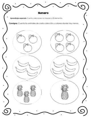 Numero
Aprendizaje esperado: Cuenta colecciones no mayores a 20 elementos.
Consigna: Cuenta los animales de cada colección y colorea donde hay menos.
.
 