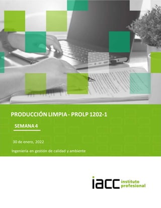 30 de enero, 2022
SEMANA4
Ingeniería en gestión de calidad y ambiente
PRODUCCIÓN LIMPIA- PROLP 1202-1
 