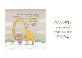 MISTAKES
are proof
that you are
TRYING
 