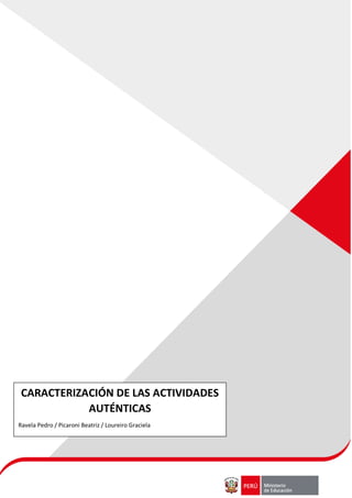 CARACTERIZACIÓN DE LAS ACTIVIDADES
AUTÉNTICAS
Ravela Pedro / Picaroni Beatriz / Loureiro Graciela
 