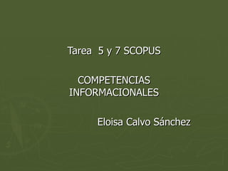 Tarea  5 y 7 SCOPUS COMPETENCIAS INFORMACIONALES Eloisa Calvo Sánchez 