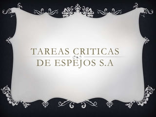 TAREAS CRITICAS
DE ESPEJOS S.A
 