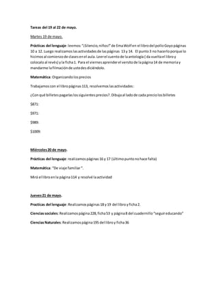 Tareas del 19 al 22 de mayo.
Martes 19 de mayo.
Prácticas del lenguaje:leemos:“¡Silencio,niños!”de EmaWolf en el librodel ...