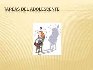 TAREAS DEL ADOLESCENTE
 