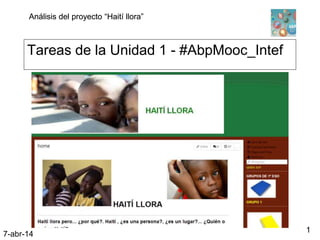 Análisis del proyecto “Haití llora”Análisis del proyecto “Haití llora”
7-abr-14
1
Tareas de la Unidad 1 - #AbpMooc_Intef
 