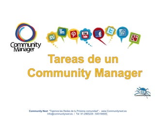 Community Next "Tejemos las Redes de tu Próxima comunidad" - www.Communitynext.es
Info@communitynext.es / Tel 91-2965226 - 645194600.
 