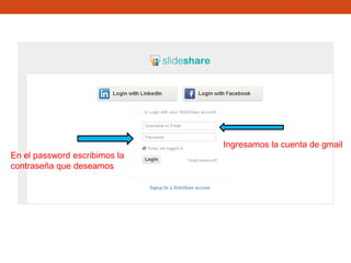 Ingresamos la cuenta de gmail
En el password escribimos la
contraseña que deseamos