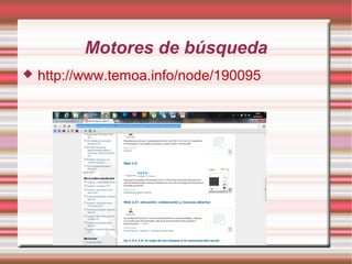 Motores de búsqueda
 http://www.temoa.info/node/190095
 