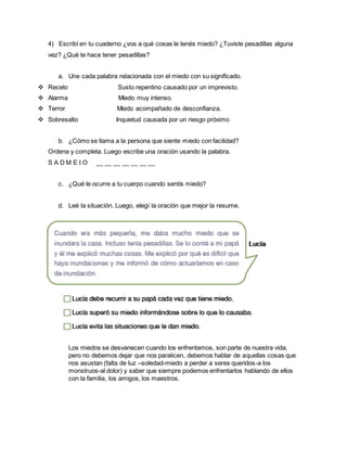4) Escribí en tu cuaderno ¿vos a qué cosas le tenés miedo? ¿Tuviste pesadillas alguna
vez? ¿Qué te hace tener pesadillas?
...