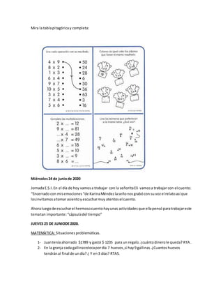 Mira la tablapitagóricay completa:
Miércoles24 de juniode 2020
JornadaE.S.I. En el día de hoy vamosa trabajar con la señor...