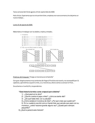 Tarea semanal del 31 de agosto al 4 de septiembre de 2020.
Hola chicos:Esperamosque se encuentrenbien,empiezauna nuevasema...