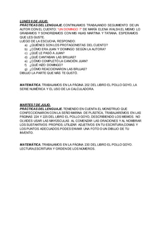 LUNES 6 DE JULIO.
PRÁCTICAS DEL LENGUAJE. CONTINUAMOS TRABAJANDO SEGUIMIENTO DE UN
AUTOR CON EL CUENTO: “UN DOMINGO 7” DE ...