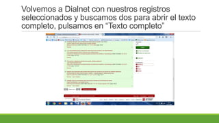 Volvemos a Dialnet con nuestros registros
seleccionados y buscamos dos para abrir el texto
completo, pulsamos en “Texto completo”
 
