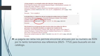  La página de Fama nos permite encontrar artículos por su número de ISSN
por lo tanto tomaremos esa referencia (0025- 7753) para buscarlo en ese
catálogo.
 
