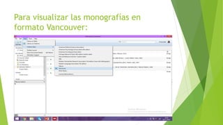 Para visualizar las monografías en
formato Vancouver:
 