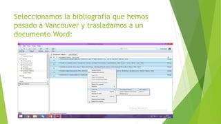 Seleccionamos la bibliografía que hemos
pasado a Vancouver y trasladamos a un
documento Word:
 