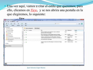  Una vez aquí, vamos a citar el estilo que queremos, para
ello, clicamos en View, y se nos abrira una pestaña en la
que elegiremos, lo siquiente:
Juan Antonio López Ramos
View
 