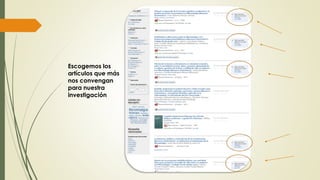Escogemos los
artículos que más
nos convengan
para nuestra
investigación
 