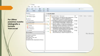 Por último
pasamos nuestra
bibilografía a
formato
Vancouver
 