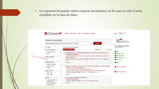 • La siguiente búsqueda vamos a buscar documentos en los que no esté el texto
completo en la base de datos
 