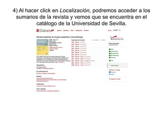 4) Al hacer click en Localización, podremos acceder a los
sumarios de la revista y vemos que se encuentra en el
catálogo de la Universidad de Sevilla.
 