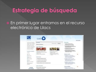  En primer lugar entramos en el recurso 
electrónico de Lilacs 
 