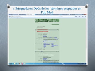 1. Búsqueda en DeCs de los términos aceptados en
Pub Med
 