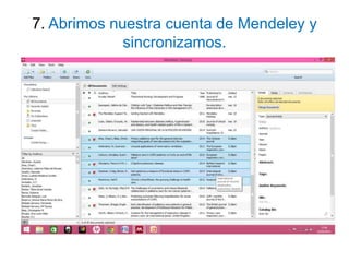 7. Abrimos nuestra cuenta de Mendeley y
sincronizamos.
 