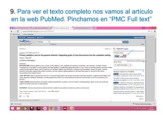 9. Para ver el texto completo nos vamos al artículo
en la web PubMed. Pinchamos en “PMC Full text”
 