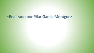 •Realizado por Pilar García Moráguez
 