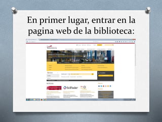 En primer lugar, entrar en la
pagina web de la biblioteca:
 