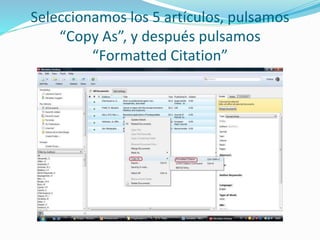Seleccionamos los 5 artículos, pulsamos
“Copy As”, y después pulsamos
“Formatted Citation”
 
