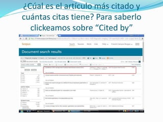 ¿Cúal es el artículo más citado y
cuántas citas tiene? Para saberlo
clickeamos sobre “Cited by”
 