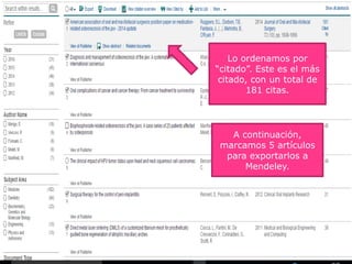 Lo ordenamos por
“citado”. Este es el más
citado, con un total de
181 citas.
A continuación,
marcamos 5 artículos
para exportarlos a
Mendeley.
 