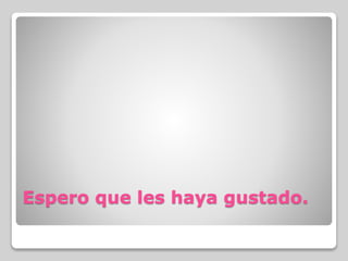 Espero que les haya gustado.
 