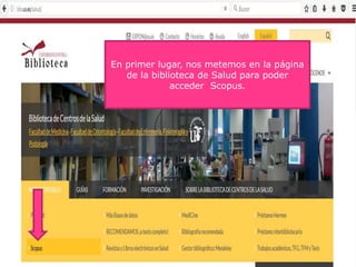 En primer lugar, nos metemos en la página
de la biblioteca de Salud para poder
acceder Scopus.
 