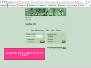 Buscamos las palabras claves en
DESCS
 