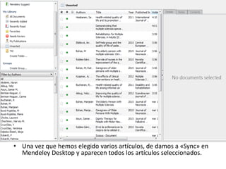 • Una vez que hemos elegido varios artículos, de damos a «Sync» en
Mendeley Desktop y aparecen todos los artículos seleccionados.
 