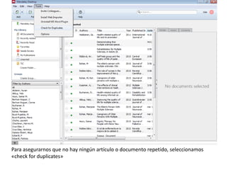 Para asegurarnos que no hay ningún artículo o documento repetido, seleccionamos
«check for duplicates»
 