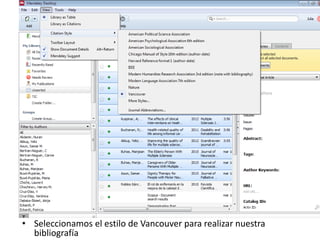 • Seleccionamos el estilo de Vancouver para realizar nuestra
bibliografía
 