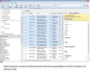 Seleccionamos nuestros 10 documentos que hemos guardado en Cinahl y Scopus y le
damos a Cite.
 