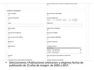 • Seleccionamos «Publicaciones arbitrarias» y elegimos fechas de
publicación de 15 años de margen: de 2002 a 2017.
 