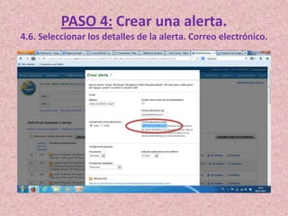 PASO 4: Crear una alerta.
4.6. Seleccionar los detalles de la alerta. Correo electrónico.

 